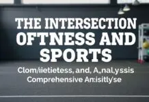 The Intersection of Fitness and Sports: A Comprehensive Analysis The Intersection of Fitness and Sports: A Comprehensive Analysis