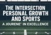 The Intersection of Personal Growth and Sports: A Journey to Excellence The Intersection of Personal Growth and Sports: A Journey to Excellence