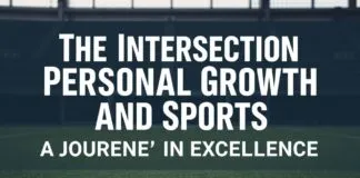 The Intersection of Personal Growth and Sports: A Journey to Excellence The Intersection of Personal Growth and Sports: A Journey to Excellence