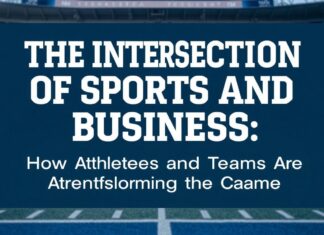 The Intersection of Sports and Business: How Athletes and Teams Are Changing the Game The Intersection of Sports and Business: How Athletes and Teams Are Transforming the Game