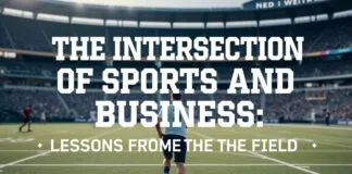 The Intersection of Sports and Business: Lessons from the Field The Intersection of Sports and Business: Lessons from the Field
