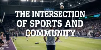The Intersection of Sports and Community: How Athletic Events Bring People Together The Intersection of Sports and Community: How Athletic Events Unite People