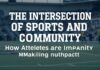 The Intersection of Sports and Community: How Athletes are Making a Difference The Intersection of Sports and Community: How Athletes are Making an Impact