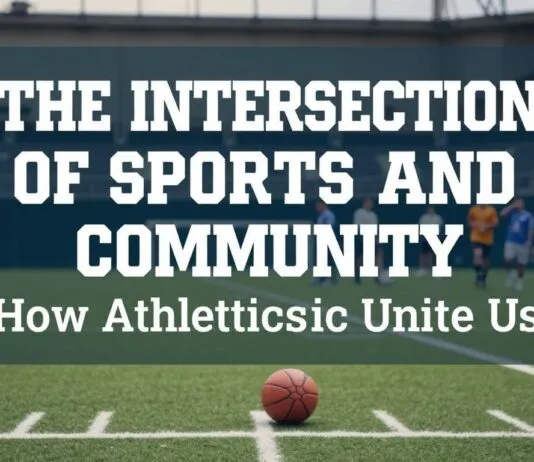 The Intersection of Sports and Community: How Athletics Bring Us Together The Intersection of Sports and Community: How Athletics Unite Us