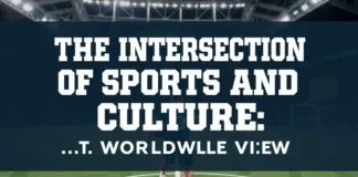 The Intersection of Sports and Culture: A Global Perspective The Intersection of Sports and Culture: A Worldwide View