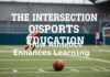 The Intersection of Sports and Education: How Athletics Enhances Learning The Intersection of Sports and Education: How Athletics Enhances Learning