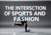 The Intersection of Sports and Fashion: A Unique Blend of Performance and Style The Intersection of Sports and Fashion: A Unique Blend of Performance and Style