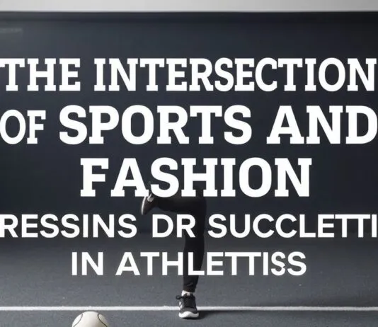 The Intersection of Sports and Fashion: Dressing for Success in Athletics The Intersection of Sports and Fashion: Dressing for Success in Athletics