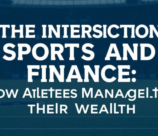 The Intersection of Sports and Finance: How Athletes Manage Their Wealth The Intersection of Sports and Finance: How Athletes Manage Their Wealth