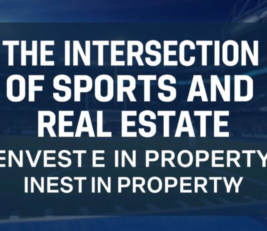 The Intersection of Sports and Real Estate: How Athletes and Fans Invest in Property The Intersection of Sports and Real Estate: How Athletes and Fans Invest in Property