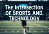 The Intersection of Sports and Technology: A New Era of Athletic Excellence The Intersection of Sports and Technology: A New Era of Athletic Excellence