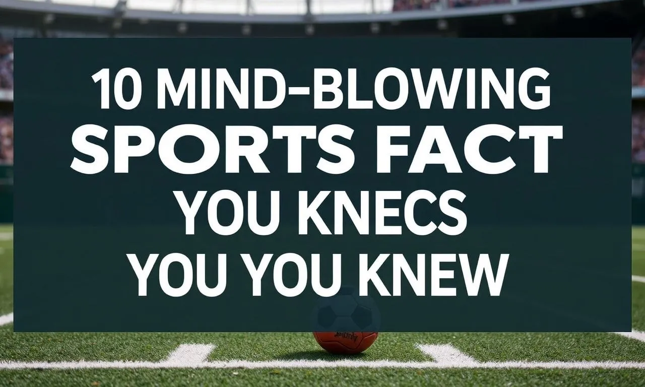 10 Mind-Blowing Sports Facts You Never Knew 10 Mind-Blowing Sports Facts You Never Knew