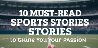 10 Must-Read Sports Stories to Fuel Your Passion 10 Must-Read Sports Stories to Ignite Your Passion