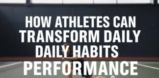 How Athletes Can Transform Daily Habits for Peak Performance How Athletes Can Transform Their Daily Habits for Peak Performance