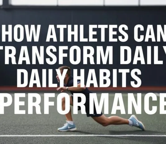 How Athletes Can Transform Daily Habits for Peak Performance How Athletes Can Transform Their Daily Habits for Peak Performance