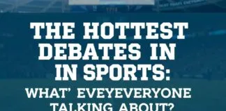 The Hottest Debates in Sports: What’s Everyone Talking About? The Hottest Debates in Sports: What's Everyone Talking About?